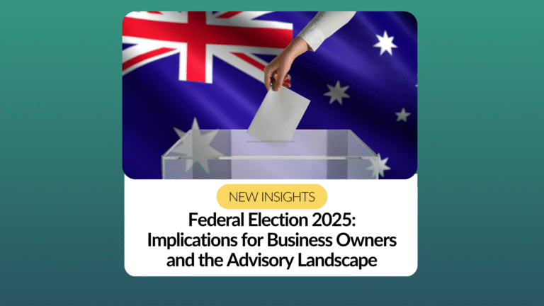 Federal Election 2025: Implications for Business Owners and the Advisory Landscape